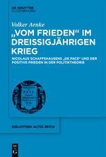 "Vom Frieden" im Dreißigjährigen Krieg
Nicolaus Schaffshausens "De Pace" und der positive Frieden in der Politiktheorie